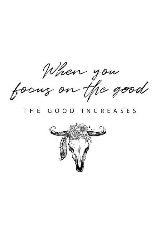 plakat z napisem When you focus on the good: The good increases