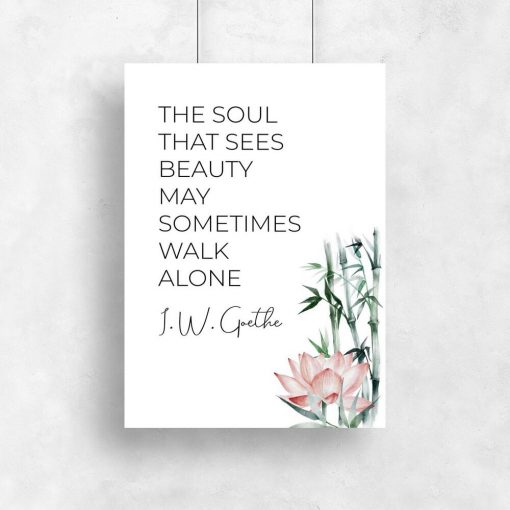 Plakat z cytatem Goethe: the soul that sees beauty may sometimes walk alone