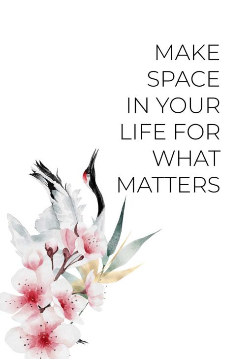 Plakat z sentencją o życiu: make space in your life for what matters